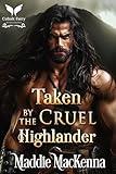 Taken by the Cruel Highlander: A Scottish Medieval Historical Romance (Taken by Highland Devils Book 1)