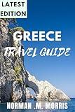 Greece Travel Guide: A Real Guide to Greece’s Best Destinations and Unique Spots