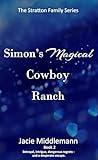 Simon's Magical Cowboy Ranch - Book 2: Betrayal, intrigue, dangerous regrets - and a desperate escape. (The Stratton Family Series)