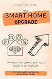 Your Smart Home Upgrade: Over 100 Ideas for Automation with Home Assistant – From Light and Climate Control to Security Optimization (Your Smart Home with Home Assistant Book 2)