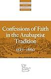 Confessions of Faith in the Anabaptist Tradition: 1527–1676 (Classics of the Radical Reformation)