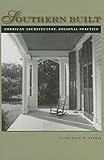 Southern Built: American Architecture, Regional Practice