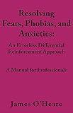 Resolving, Fears, Phobias, and Anxieties: A Manual for Professionals