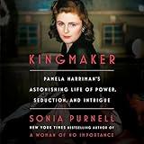 Kingmaker: Pamela Harriman's Astonishing Life of Power, Seduction, and Intrigue