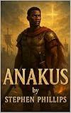 Anakus: A Roman Slave. A Reluctant Warrior. A Redeemed Soul.