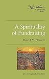 A Spirituality of Fundraising: The Henri Nouwen Spirituality Series