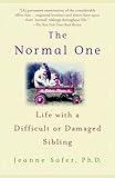 The Normal One: Life with a Difficult or Damaged Sibling