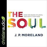 The Soul: How We Know It's Real and Why It Matters