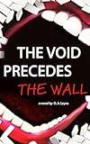 The Void Precedes The Wall: A Novel
