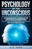 PSYCHOLOGY OF THE UNCONSCIOUS (ANNOTATED): A CONTEMPORARY, PERSONAL GROWTH COMPANION TO JUNG'S REVOLUTIONARY IDEAS