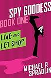 Live and Let Shop (Spy Goddess Book 1)