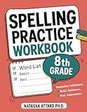 The Spelling Practice Workbook 8th Grade with Vocabulary Definitions, Model Sentences and Final Assessments: Guided Spelling Activities for 8th Grade.