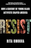 Resist: How a Century of Young Black Activists Shaped America