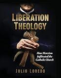 Liberation Theology: How Marxism Infiltrated the Catholic Church