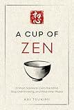 A Cup of Zen: 21 Short Stories to Calm the Mind, Stop Overthinking, and Find Inner Peace - Includes Reflections for Beginners (The Zen Storyteller Book 1)