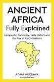 Ancient Africa — Fully Explained: Geography, Prehistory, Early History and the Rise of Its Civilizations