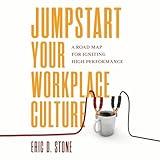 Jumpstart Your Workplace Culture: A Road Map for Igniting High Performance