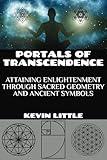 Portals of Transcendence : Attaining Enlightenment through Sacred Geometry and Ancient Symbols