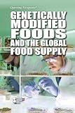 Genetically Modified Foods and the Global Food Supply (Opposing Viewpoints)