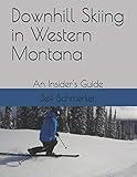 Downhill Skiing in Western Montana: An Insider's Guide