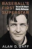 Baseball's First Superstar: The Lost Life Story of Christy Mathewson
