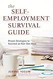 The Self-Employment Survival Guide: Proven Strategies to Succeed as Your Own Boss