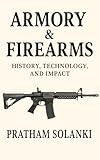 "Armory & Firearms: From Ancient Weapons to Modern Warfare"