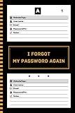 I Forgot My Password Again: Password Book With Alphabetical Tabs, Page With Number - Protect And Keep Track of Usernames, Websites, Applications, ... organize passwords, 120 pages, 6"x9”