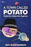 A Town Called Potato: A Sci-Fi Murder Comedy (Galactic Detective Agency Book 1)
