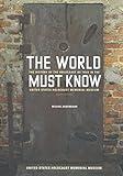 The World Must Know: The History of the Holocaust as Told in the United States Holocaust Memorial Museum