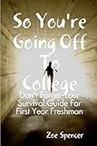 So You're Going Off To College: Don't Forget Your Survival Guide For First Year Freshman