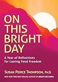 On This Bright Day: A Year of Reflections for Lasting Food Freedom