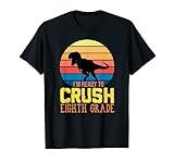 I'm Ready To Crush Eighth Grade Funny Back To School Gift T-Shirt