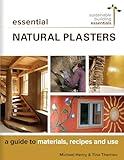 Essential Natural Plasters: A Guide to Materials, Recipes, and Use (Sustainable Building Essentials Series, 7)