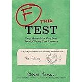 F this Test: Even More of the Very Best Totally Wrong Test Answers