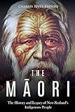 The Maori: The History and Legacy of New Zealand’s Indigenous People