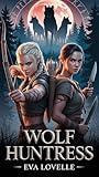Wolf Huntress: Blood Price, Heart's Bounty. (Daughters of the Storm Series)