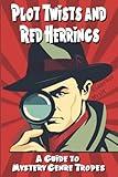 Plot Twists and Red Herrings: A Writer's Guide to Mystery Tropes (Genre Insights: Illuminating the Tropes of Fiction)