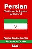 Persian Short Stories for Beginners (A1) Skill Level - Persian Reading Practice (Persian Short Stories (CEFR Leveled Language Learning))