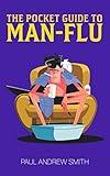 The Pocket Guide to Man-Flu: The Essential Information Every Man Needs to Know