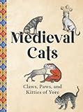 Medieval Cats: Claws, Paws, and Kitties of Yore