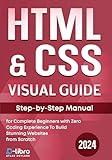 HTML & CSS Visual Guide: Step By Step Manual for Complete Beginners with Zero Coding Experience to Build Stunning Websites from Scratch (Digital Skill Development Series by D-Libro (2024))