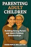Parenting Adult Children: Building Strong Parent and Adult Children Relationships
