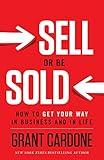 Sell or Be Sold: How to Get Your Way in Business and in Life