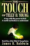 The Touch of Telly D. Young: Book One of The Telly D. Young Series: Christian Science Fiction or Christian Fantasy? A Gripping Thriller That Lets You ... or Something Deeper Like Genetic Engineering)
