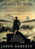 A Sense of the World: How a Blind Man Became History's Greatest Traveler