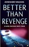 Better Than Revenge: An Action Packed Heist Thriller (Nash and Blue Heist Series Book 1)