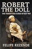 Robert the Doll: : The Terrifying Curse of Key West (Real Supernatural Files Book 4)