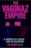 The Vaginaz Empire: A Memoir of Chaos and AI Salvation.