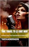 Time Travel to Le Chat Noir: A Gender Swap Time Travel Romance in 1920s Paris (Time Travel Gender Swap Romances Book 3)